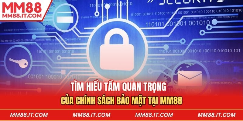 Tìm hiểu tầm quan trọng của chính sách bảo mật tại mm88